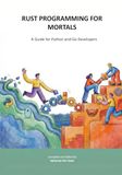 RUST PROGRAMMING FOR MORTALS: A Guide for Python and Go Developers