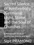 Sacred Silence of Weißenburg (Germany): Light, Stone, and the Soul of Churches: A Photographic Study of Architecture, Interior, and Spirit