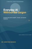 Everyday AI Without the Jargon: Practical Help with ChatGPT, Claude, and Gemini Notebook