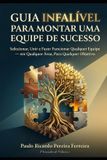 Guia Libri GmbH Guia Infalível para Montar uma Equipe de Sucesso
