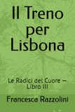 Il Treno per Lisbona: Le Radici del Cuore — Libro III
