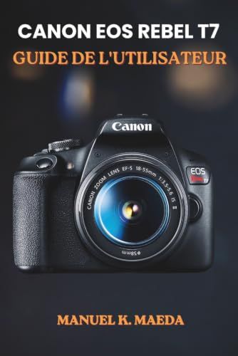 CANON EOS REBEL T7 GUIDE DE L'UTILISATEUR