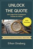 Unlock the Quote: 100 Large-Print Cryptogram Puzzles for Adults