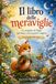 Il libro delle meraviglie: Le scoperte di Pippa nel bosco, tra le quattro stagioni (13 meraviglie della natura)