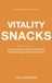Vitality Mind & Body Snacks Vitality Snacks: Evidence-Backed Ways to Build Real Physical Energy, in Bite-Sized Snacks