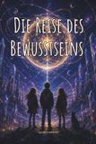 Die Reise des Bewusstseins: Vier fantastische Abenteuer für junge Köpfe