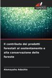 Il OmniScriptum SRL Il contributo dei prodotti forestali al sostentamento e alla conservazione delle foreste Paperback