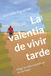 La valentia de vivir tarde: Elegir la vida cuando ya no se huye