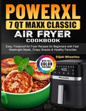 PowerXL 7 QT Maxx Classic Air Fryer Cookbook