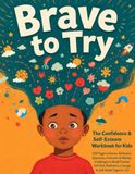 Brave to Try: The Confidence & Self-Esteem Workbook for Kids