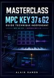 MASTERCLASS MPC KEY 37 & G2: Guide technique indépendant pour MPC OS 3.9+ avec repères MPC 2.15
