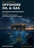 Offshore Oil & Gas – Das große Expertenhandbuch: Produktion, Subsea-Technik, Asset Integrity und Offshore-Logistik – Technik, Ausrüstung und Insiderwissen aus 10.000 Stunden Offshore-Praxis
