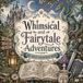 Whimsical and Fairytale Adventures: A adult colouring book with 50 pages of whimsical and fairytale adventures for you to explore with your imagination