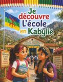 Je découvre l'école en Kabylie: Un voyage chaleureux au cœur des montagnes, de l'écriture tifinagh, des chansons, du partage et des traditions – Avec quiz et coloriages