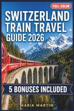 SWITZERLAND TRAIN TRAVEL GUIDE 2026