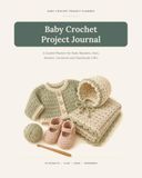 Baby Crochet Project Journal: A Guided Planner for Baby Blankets, Hats, Booties, Garments and Handmade Gifts