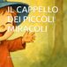 IL CAPPELLO DEI PICCOLI MIRACOLI