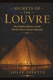 SECRETS OF THE LOUVRE: The Hidden History of the World's Most Famous Museum