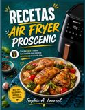 Recetas Proscenic Recetas air fryer Proscenic: Cocina fácil y sabor que inspira con recetas prácticas para cada día.