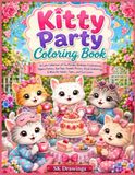 Kitty Party Coloring Book: A Cute Collection of Kitty Gatherings for Adults, Teens, and Cat Lovers