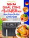 Ninja Dual Zone Heißluftfritteuse Kochbuch für Anfänger: [PREMIUM EDITION] +200 Schnelle, Einfache & Leckere Rezepte für jeden Anlass | Anleitung zum ... Airfryer | Inkl. Nährwertangaben & Tipps