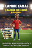 Lamine Yamal - Il bambino che sognava di brillare: La storia del giovane calciatore che ci insegna che i sogni non hanno età