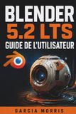 BLENDER Libri GmbH BLENDER 5.2 LTS GUIDE DE L'UTILISATEUR