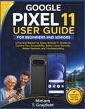 Google Pixel 11 User Guide for Beginners and Seniors