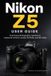 Nikon Z5 User Guide: Full Frame Photography, Autofocus, Exposure Control, Lenses, Portraits, and 4K Video