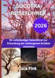 SOCOTRA REISEFÜHRER 2026: Ihr vollständiger Reiseführer zur Erkundung der verborgenen Schätze Jemens