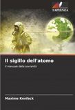 Il sigillo dell'atomo: Il manuale della sovranità