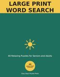 Large Print Word Search for Seniors: 40 Relaxing Easy-to-Read Puzzles for Adults and Seniors — Big Print, Gentle Fun