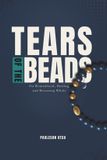 TEARS Bol Tears of the Beads: On Womanhood, Healing, and Becoming Whole Paperback
