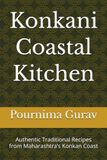 Konkani Coastal Kitchen: Authentic Traditional Recipes from Maharashtra’s Konkan Coast