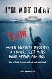 I’m NOT Okay: (TLDR) When Anxiety Becomes a Crisis... Let This Book Speak For You