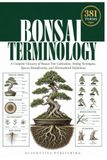 Bonsai Terminology: A Complete Glossary of Bonsai Tree Cultivation, Styling Techniques, Species Identification, and Horticultural Definitions