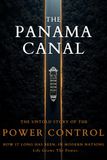 The Panama Canal: The Untold Story of Power, Politics, and Global Control
