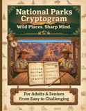 National Parks Cryptogram: Wild Places. Sharp Mind | 100+ Large Print Cryptograms | For Adults & Seniors | America's Greatest Wonders. Decoded. | ... Activity Book | Perfect National Parks Gift