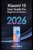 Xiaomi 15 User Guide for Beginners & Seniors 2026