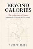 Beyond Calories: The Architecture of Hunger: What You Need to Understand Before the First Bite