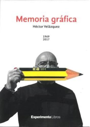 Memoria Gráfica 1969 – 2017. Héctor Velázquez