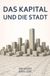 Das Kapital und die Stadt: Die Geschichte der Stadt aus der Perspektive der Finanzwelt