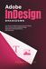 Adobe InDesign Breakdown: User Guide for Beginners Creating Professional Layouts for Print, Digital Publishing, and Creative Projects with Step-by-Step Techniques
