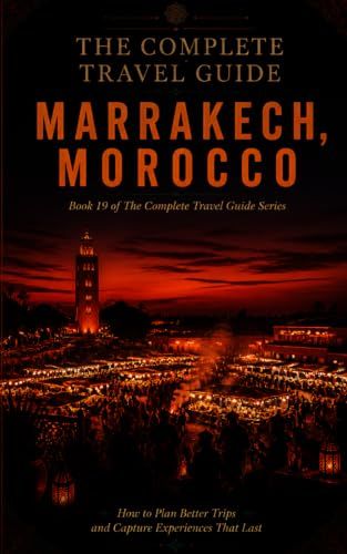 The Marrakech, Morocco: The Complete Travel Guide