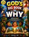 GOD's BIG BOOK OF WHY: A Full-Color Illustrated Bible Encyclopedia of 110 Amazing Questions and Answers for Curious Kids Ages 6–12