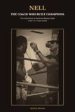 Nell: The Coach Who Built Champions: The Untold Story Of The Brown Boxing Family