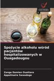 Spo¿ycie OmniScriptum SRL Spożycie alkoholu wśród pacjentów hospitalizowanych w Ouagadougou