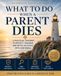 What to Do When a Parent Dies: A Practical Roadmap to Protect, Organize, and Settle an Estate with Confidence