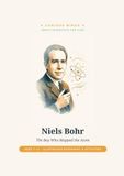 Niels Bohr: The Boy Who Mapped the Atom