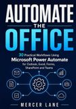 Automate Libri GmbH Automate the Office: 30 Practical Workflows Using Microsoft Power Automate for Outlook, Excel, Forms, SharePoint and Teams
